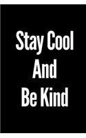 Stay Cool and Be Kind: A Wide Ruled Notebook/Journal