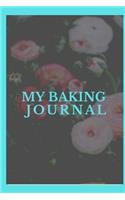 My Baking Journal: Notebook 120 Blank Lined Page This Journal Can Be Used as a Diary, School Notebook Personal Journal.