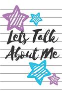 Lets Talk about Me Journal: A Blank Lined Notebook and Diary for Me
