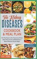 The Kidney Diseases Cookbook & Meal Plan: The 15-Day Program to Slow Progression of Chronic Kidney Disease and Tens of Healthy Recipes to Balance PH and Live Free from Hunger