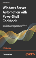 Windows Server Automation with PowerShell Cookbook - Fifth Edition