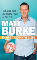 Kicking It Around the Globe: Tall Tales from the Rugby Pitch to the Pub