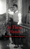 In These Hands: The Life of a Heart Surgeon