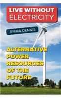 Live without Electricity: Alternative Power Resources Of The Future