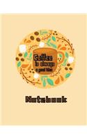 Coffee is always a good idea notebook: Blank notebook 110 pages size 8.5 x 11 inches
