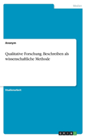 Qualitative Forschung. Beschreiben als wissenschaftliche Methode