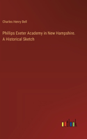 Phillips Exeter Academy in New Hampshire. A Historical Sketch