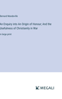 An Enquiry into An Origin of Honour; And the Usefulness of Christianity in War
