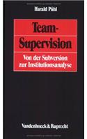 Team-Supervision: Von Der Subversion Zur Institutionsanalyse