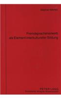 Fremdsprachenerwerb ALS Element Interkultureller Bildung: Eine Studie Zur Versprachlichung Der Grunddaseinsfunktionen Des Menschen Im Hinblick Auf Deren Thematisierungsmoeglichkeiten Im Unterricht in Deutsc