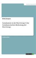 Sozialisation in der Peer-Group I: Zur Sozialisatorischen Bedeutung der Peer-Group(German)