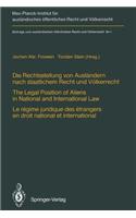 Die Rechtsstellung von Auslandern Nach Staatlichem Recht und Volkerrecht / The Legal Position of Aliens in National and International Law / Le Regime Juridique des Etrangers en Droit National et International
