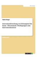 Innovationsforschung von Schumpeter bis heute - Theoretische Überlegungen zum Innovationskontext