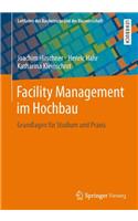 Facility Management Im Hochbau: Grundlagen FÃ¼r Studium Und Praxis