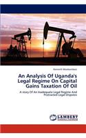 Analysis Of Uganda's Legal Regime On Capital Gains Taxation Of Oil