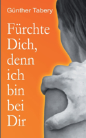 Fürchte Dich, denn ich bin bei Dir