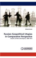 Russian Geopolitical Utopias in Comparative Perspective