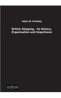 British Shipping, Its History, Organisation and Importance