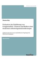 Evaluation der Einführung von Gruppenarbeit - Chancen und Risiken eines modernen Arbeitsorganisationskonzepts