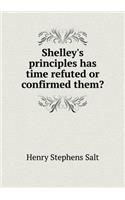 Shelley's Principles Has Time Refuted or Confirmed Them?