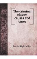 The Criminal Classes Causes and Cures