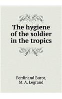 The Hygiene of the Soldier in the Tropics