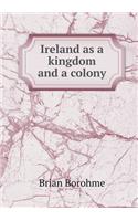 Ireland as a Kingdom and a Colony