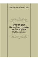 de Quelques Discussions Récentes Sur Les Origines Du Christianisme