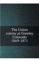 The Union colony at Greeley Colorado 1869-1871: (English)