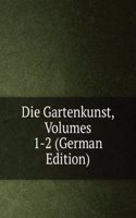 Die Gartenkunst, Volumes 1-2 (German Edition)