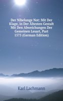 Der Nibelunge Not: Mit Der Klage, in Der Altesten Gestalt Mit Den Abweichungen Der Gemeinen Lesart, Part 1575 (German Edition)