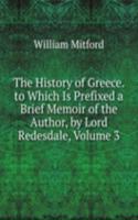 History of Greece. to Which Is Prefixed a Brief Memoir of the Author, by Lord Redesdale, Volume 3