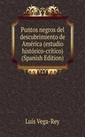 Puntos negros del descubrimiento de America (estudio historico-critico) (Spanish Edition)