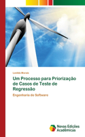 Um Processo para Priorização de Casos de Teste de Regressão