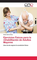 Ejercicios Físicos para la rehabilitación de Adultos Mayores