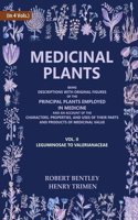 Medicinal Plants: Being Descriptions with Original Figures of the Principal Plants Employed in Medicine (Leguminosae to Valerianaceae) 2nd