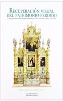 Recuperacion visual del patrimonio perdido: Conjuntos desaparecidos de la pintura sevillana de los Siglos de Oro