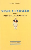 Viaje a Caballo Por Las Provincias Argentinas/A Journey on Horseback Through Argentinian Provinces