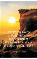 How Private George W. Peck Put Down The Rebellion or, The Funny Experiences of a Raw Recruit - 1887