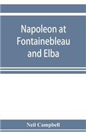 Napoleon at Fontainebleau and Elba; being a journal of occurrences in 1814-1815