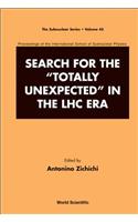 Search for the Totally Unexpected in the Lhc Era - Proceedings of the International School of Subnuclear Physics