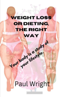 weight loss or dieting, the right way: Your body is a study of your lifestyle.