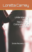 Understanding Stroke Recovery: A Comprehensive Overview: Stroke Recovery Guide.