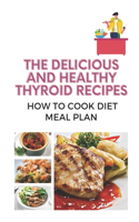 The Delicious And Healthy Thyroid Recipes