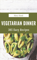 365 Easy Vegetarian Dinner Recipes: An Easy Vegetarian Dinner Cookbook that Novice can Cook