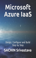 Microsoft Azure IaaS: Design, Configure and Build Step by Step(Cloud Series 2021)