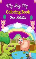 MY BIG PIG Coloring Book For Adults: Amazing Adult Coloring Books for Pig Owner, Beautiful Gift for Pig Lovers