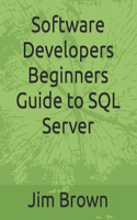 Software Developers Beginners Guide to SQL Server