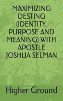 Maximizing Desting (Identity, Purpose and Meaning) with Apostle Joshua Selman