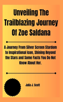 Unveiling The Trailblazing Journey Of Zoe Saldana